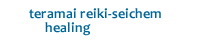Teramai reiki-seichem healing